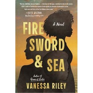 Fire Sword and Sea -- Vanessa Riley